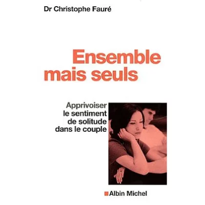 Ensemble Mais Seuls - Apprivoiser Le Sentiment De Solitude Dans Le Couple