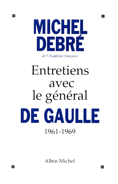 Entretiens avec le g&eacute;n&eacute;ral de Gaulle, 1961-1969