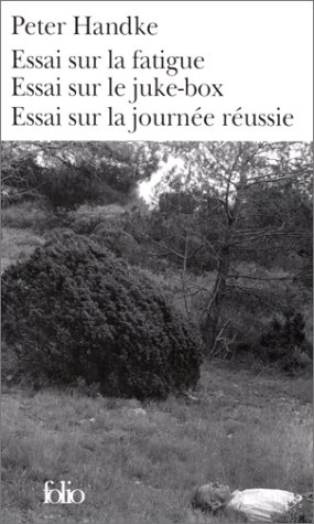 Essai sur la fatigue - Essai sur le juke-box - Essai sur la journ&eacute;e r&eacute;ussie