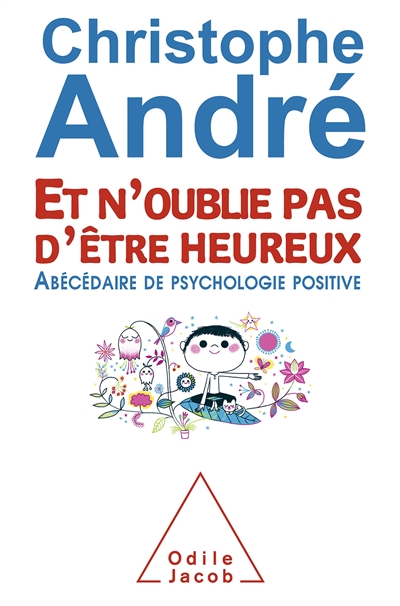 Et N'oublie Pas D'&ecirc;tre Heureux - Ab&eacute;c&eacute;daire De Psychologie Positive