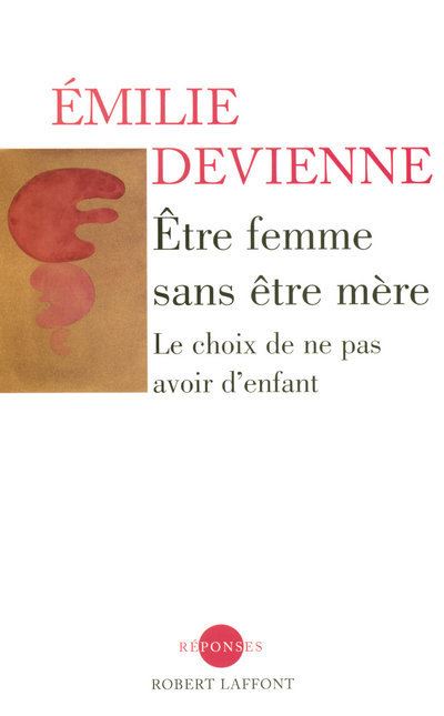 Etre Femme Sans &Ecirc;tre M&egrave;re - Le Choix De Ne Pas Avoir D'enfant