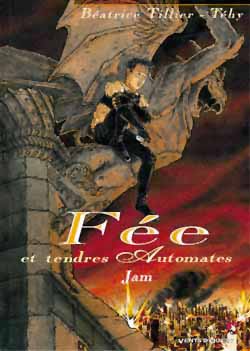 F&eacute;e et tendres automates - Tome 01: Jam