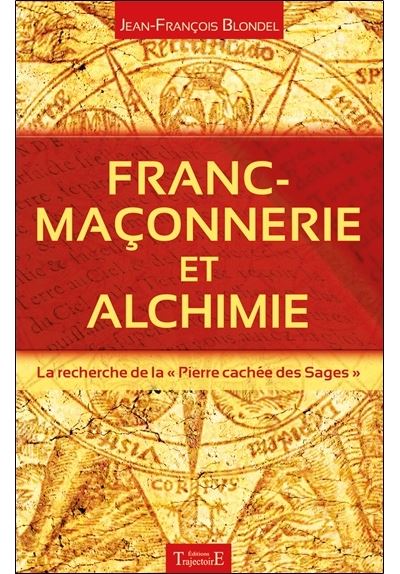 Franc-ma&ccedil;onnerie et alchimie - La recherche de la ""Pierre cach&eacute;e des Sages