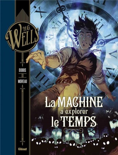 H.G. Wells Tome 1 - La Machine &Agrave; Explorer Le Temps