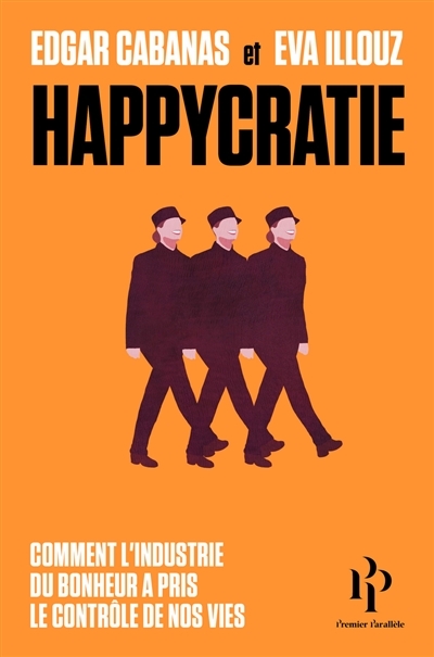 Happycratie - Comment l'industrie du bonheur a pris le contr&ocirc;le de nos vies