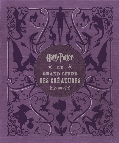 HARRY POTTER, LE GRAND LIVRE DES CREATURES (Cartonn&eacute;)