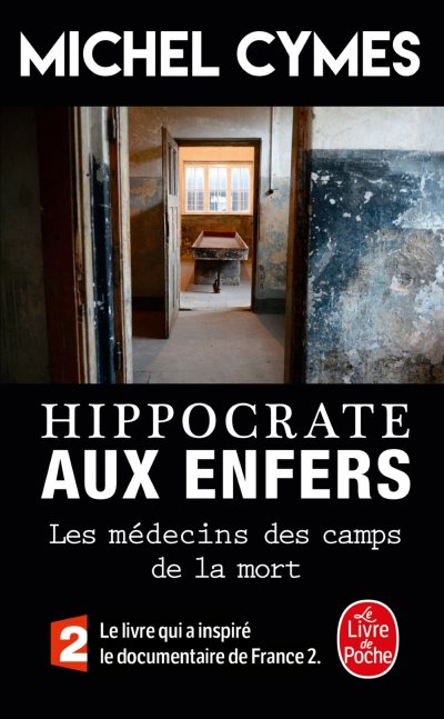 Hippocrate Aux Enfers - Les M&eacute;decins Des Camps De La Mort