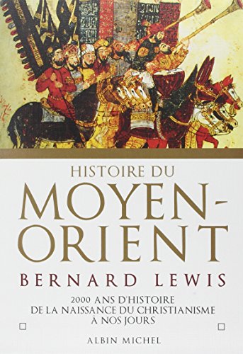 Histoire du Moyen-Orient: 2000 ans d'histoire de la naissance du christianisme &agrave; nos jours