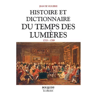 Histoire et dictionnaire du temps des Lumi&egrave;res, 1715-1789