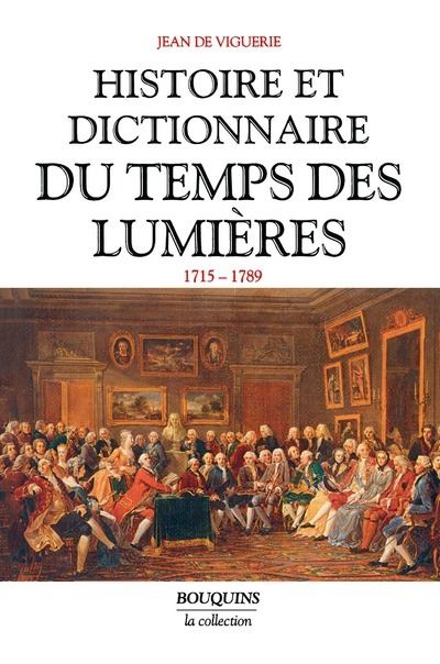 Histoire et dictionnaire du temps des Lumi&egrave;res, 1715-1789