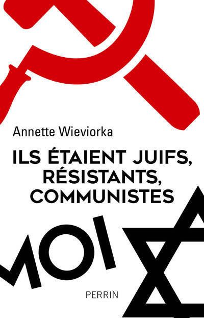 Ils &eacute;taient juifs, r&eacute;sistants, communistes