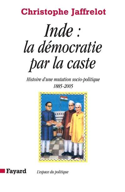 Inde : La D&eacute;mocratie Par La Caste - Histoire D'une Mutation Socio-Politique (1885-2005)