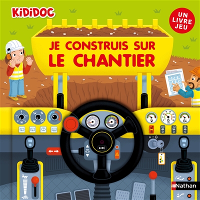 Je construis sur le chantier - Grand livre anim&eacute; Kididoc - D&egrave;s 4 ans