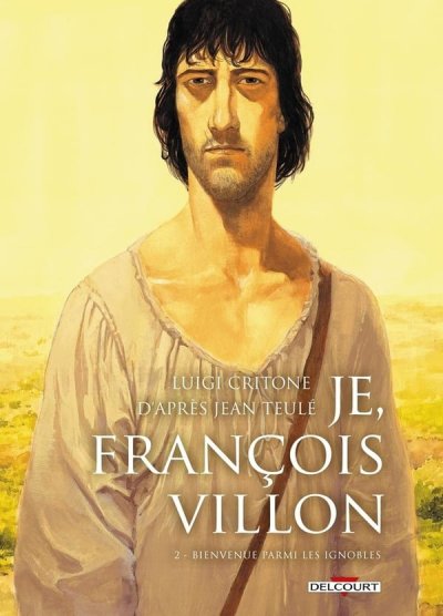 Je, Fran&ccedil;ois Villon Tome 2 - Bienvenue Parmi Les Ignobles
