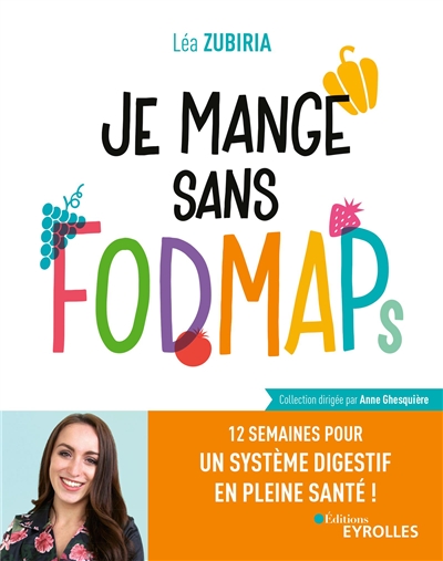 Je Mange Sans Fodmaps - 12 Semaines Pour Un Syst&egrave;me Digestif En Pleine Sant&eacute; !