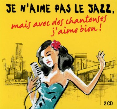 Je N''aime Pas Le Jazz, Mais Avec Des Chanteuses J''aime Bien !