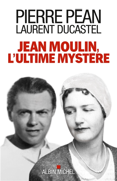 Jean Moulin, l'ultime myst&egrave;re