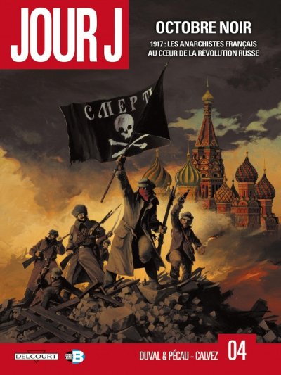 Jour J Tome 4 - Octobre Noir - 1917 : Les Anarchistes Fran&ccedil;ais Au Coeur De La R&eacute;volution Russe