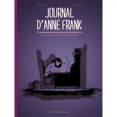 Journal D'anne Frank - L'annexe : Notes De Journal Du 12 Juin 1942 Au 1er Ao&ucirc;t 1944
