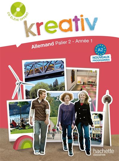 Kreativ Palier 2 Ann&eacute;e 1 - Allemand - Livre de l'&eacute;l&egrave;ve - Edition 2009