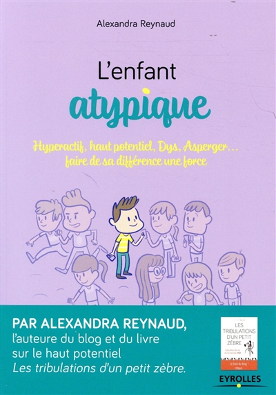 L'enfant Atypique - Hyperactif, Haut Potentiel, Dys, Asperger - Faire De Sa Diff&eacute;rence Une Force