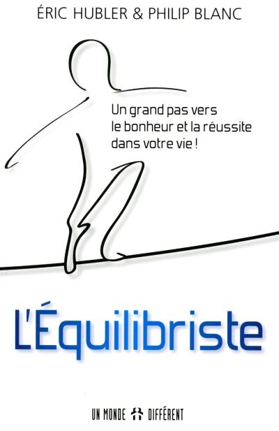 L'&eacute;quilibriste - Un grand pas vers le bonheur et la r&eacute;ussite dans votre vie !