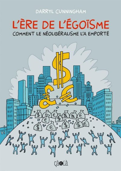 L'&egrave;re De L'&eacute;go&iuml;sme - Comment Le N&eacute;olib&eacute;ralisme L'a Emport&eacute;