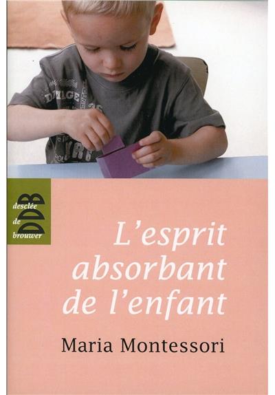 L'esprit absorbant de l'enfant - p&eacute;dagogie Montessori