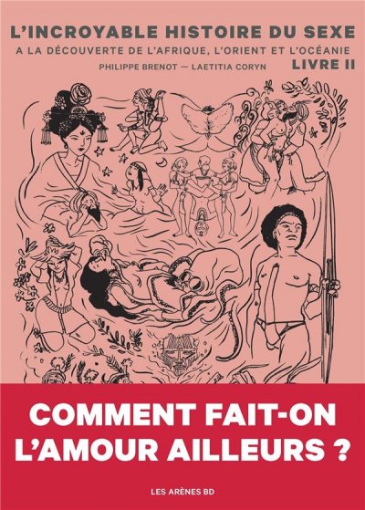 PHILIPPE BRENOT L'Incroyable Histoire du sexe - livre 2 de l'Afrique &agrave; l'Asie (BD)