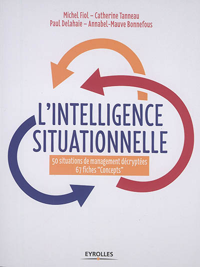 L'intelligence situationnelle: 50 situations de management d&eacute;cryt&eacute;es 67 fiches ""concepts