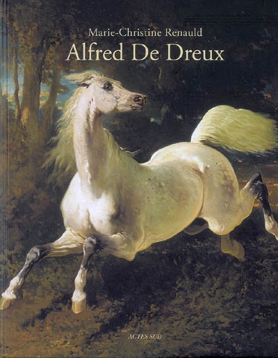 L'univers D'alfred De Dreux - 1810-1860