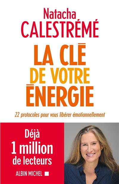La Cl&eacute; De Votre &Eacute;nergie - 22 Protocoles Pour Vous Lib&eacute;rer &Eacute;motionnellement