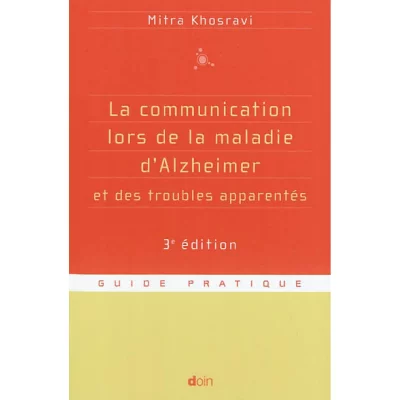 La communication lors de la maladie d'Alzheimer et des troubles apparent&eacute;s - 3e &eacute;dition