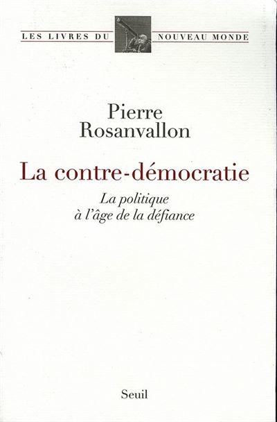 La Contre-D&eacute;mocratie - La Politique &Agrave; L'&acirc;ge De La D&eacute;fiance