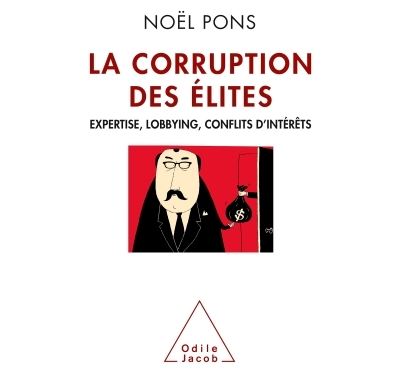 La Corruption Des &Eacute;lites - Expertise, Lobbying, Conflits D'int&eacute;r&ecirc;ts
