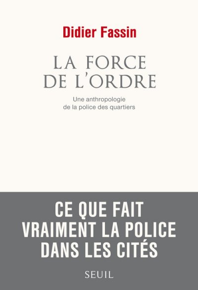 La Force De L'ordre - Une Anthropologie De La Police Des Quartiers