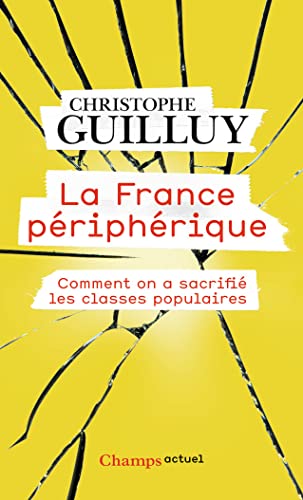 La France P&eacute;riph&eacute;rique - Comment On A Sacrifi&eacute; Les Classes Populaires