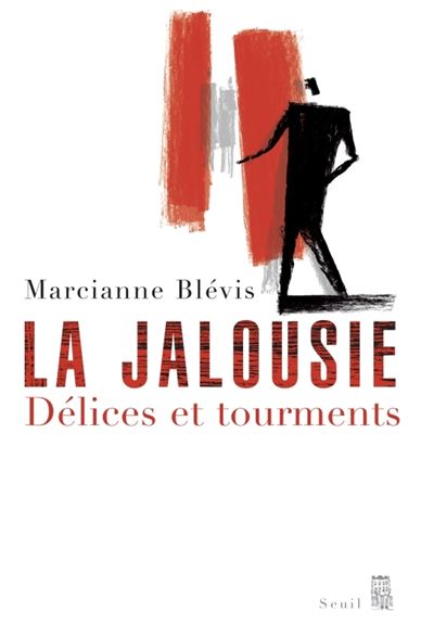 La Jalousie. D&eacute;lices et tourments