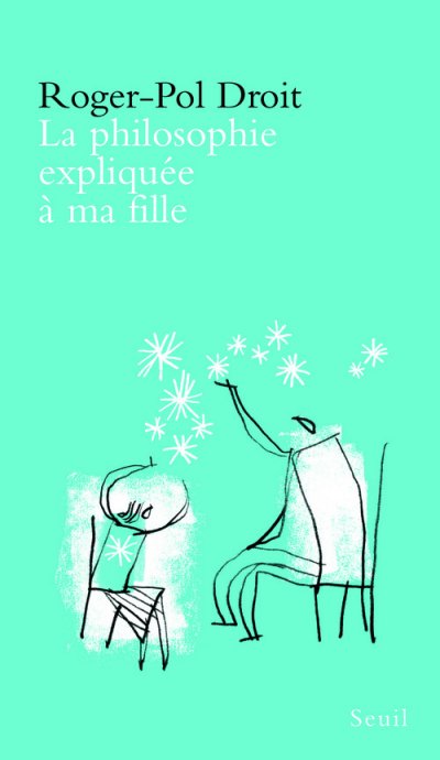 La Philosophie expliqu&eacute;e &agrave; ma fille