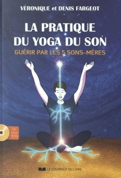 La Pratique Du Yoga Du Son - Gu&eacute;rir Par Les 5 Sons-M&egrave;re (1 Cd Audio)
