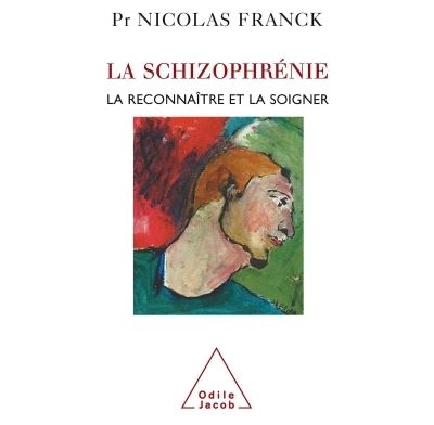La Schizophr&eacute;nie: La reconna&icirc;tre et la soigner