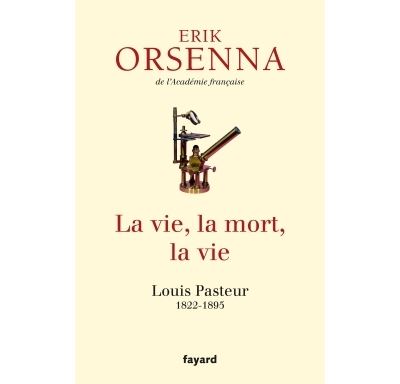 La Vie, La Mort, La Vie - Louis Pasteur 1822-1895
