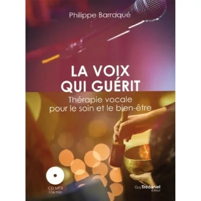 La Voix Qui Gu&eacute;rit - Th&eacute;rapie Vocale Pour Le Soin Et Le Bien-&Ecirc;tre (1 Cd Audio Mp3)