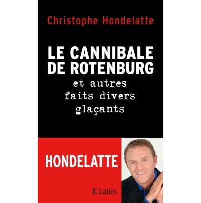 Le cannibale de Rotenburg et autres faits divers gla&ccedil;ants