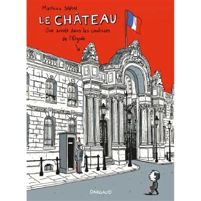Le Ch&acirc;teau - Le Ch&acirc;teau, une ann&eacute;e dans les coulisses de l'&Eacute;lys&eacute;e