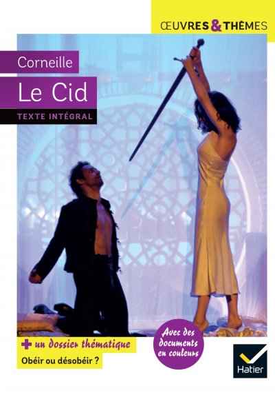 Le Cid: suivi d'un groupement th&eacute;matique &laquo; Ob&eacute;ir ou d&eacute;sob&eacute;ir &raquo;