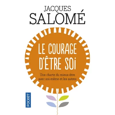 Le Courage d'&ecirc;tre soi : Une charte du mieux-&ecirc;tre avec soi-m&ecirc;me et avec autres