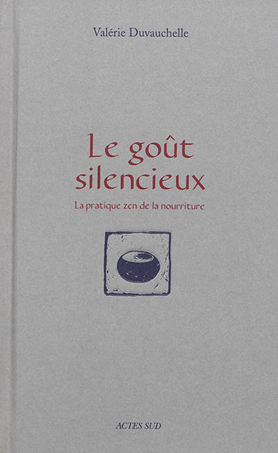 Le Go&ucirc;t Silencieux - La Pratique Zen De La Nourriture