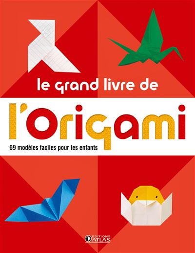 ATLAS Le grand livre de l' origami: 60 mod&egrave;les faciles pour les enfants