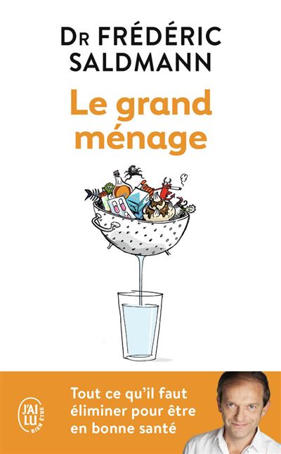 Le grand m&eacute;nage: Tout ce qu'il faut &eacute;liminer pour &ecirc;tre en bonne sant&eacute;